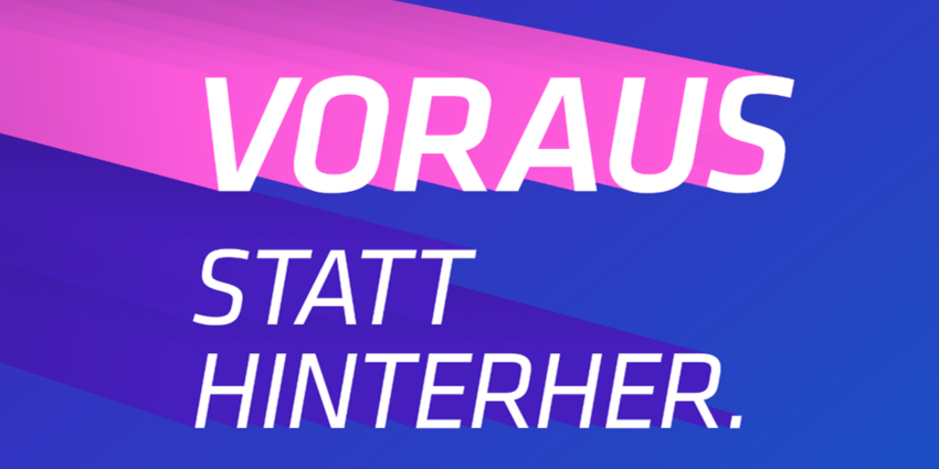 Voraus statt hinterher